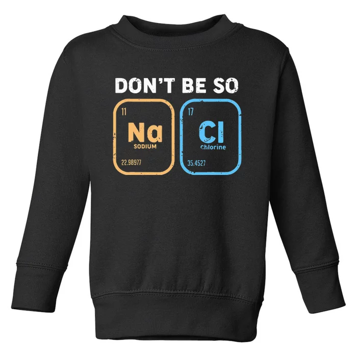 Dont Be So Salty Funny Chemistry Toddler Sweatshirt