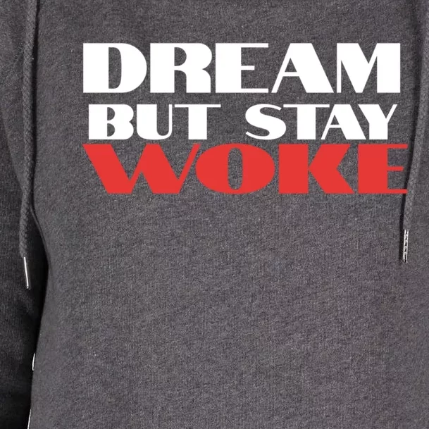 Dream But Stay Woke African American Civil Rights Leader Cool Gift Womens Funnel Neck Pullover Hood