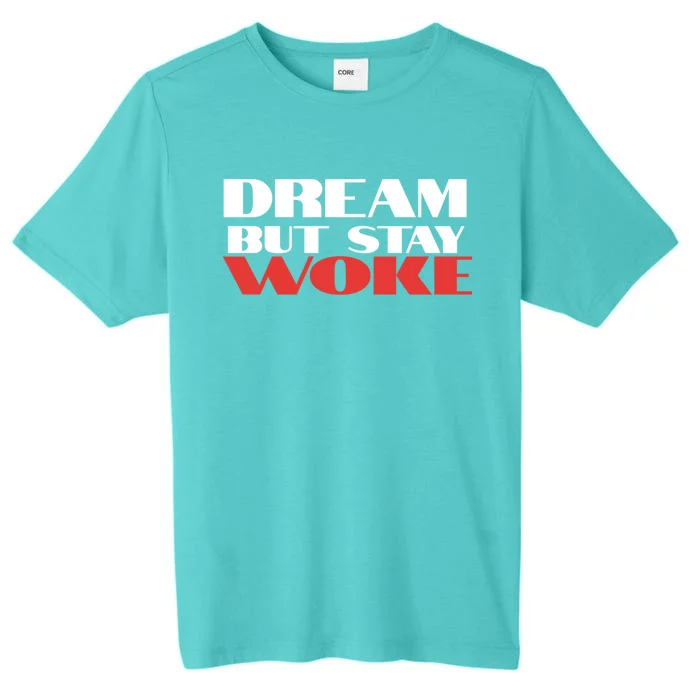 Dream But Stay Woke African American Civil Rights Leader Cool Gift ChromaSoft Performance T-Shirt