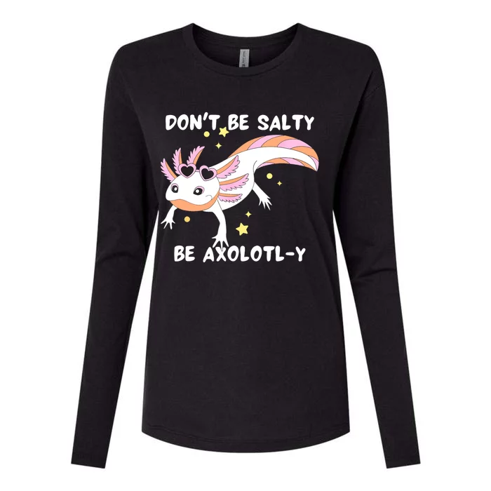 Dont Be Salty Be Axolotly Funny Cute Axolotl Lovers Womens Cotton Relaxed Long Sleeve T-Shirt