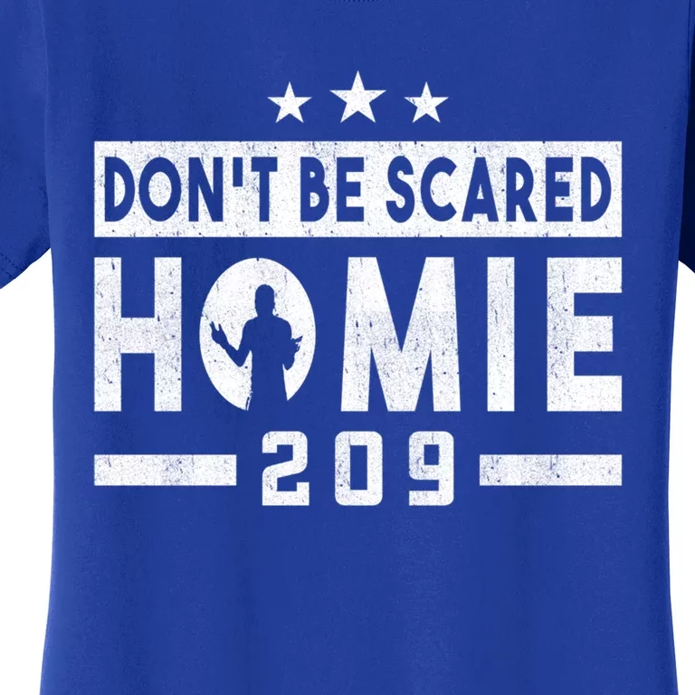 DonT Be Scared Homie 209 Stockton Mma Mixed Martial Arts Gift Women's T-Shirt