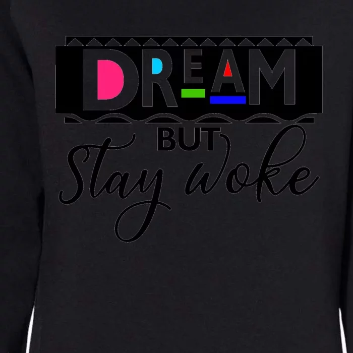 Dream But Stay Woke African American Civil Rights Gift Tee Gift Womens California Wash Sweatshirt