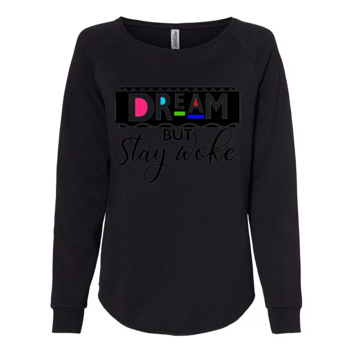 Dream But Stay Woke African American Civil Rights Gift Tee Gift Womens California Wash Sweatshirt