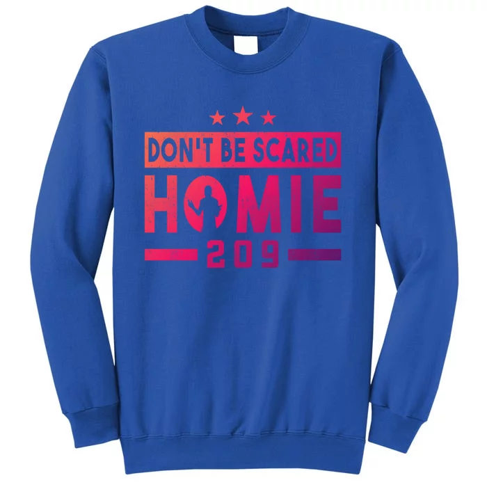 DonT Be Scared Homie 209 Stockton Mma Mixed Martial Arts Gift Sweatshirt