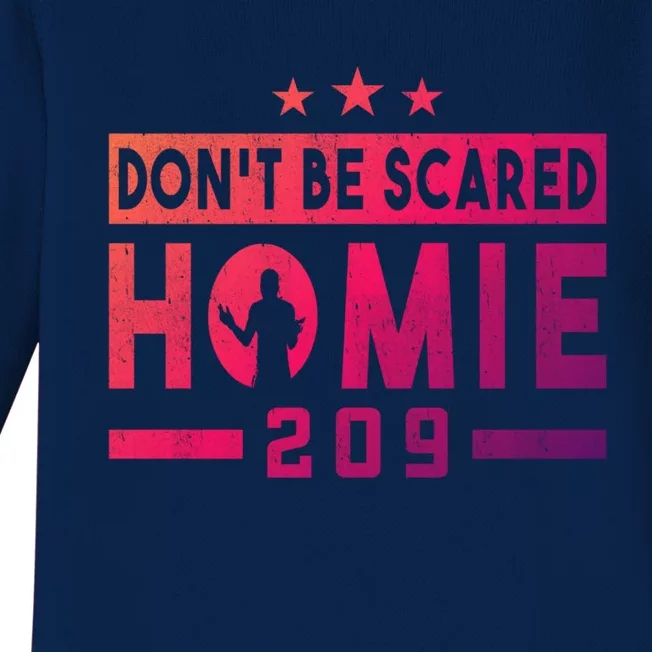 DonT Be Scared Homie 209 Stockton Mma Mixed Martial Arts Gift Baby Long Sleeve Bodysuit