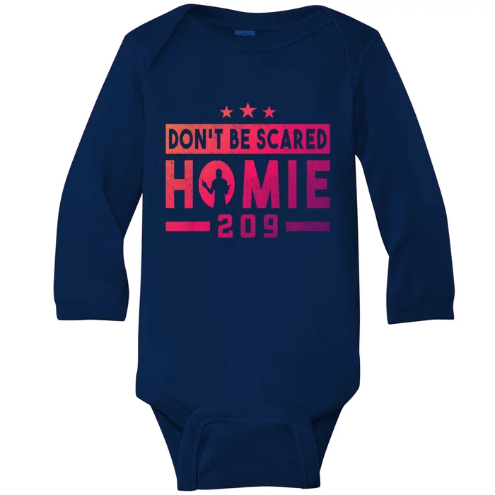 DonT Be Scared Homie 209 Stockton Mma Mixed Martial Arts Gift Baby Long Sleeve Bodysuit