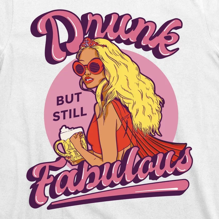 Drunk But Still Fabulous T-Shirt