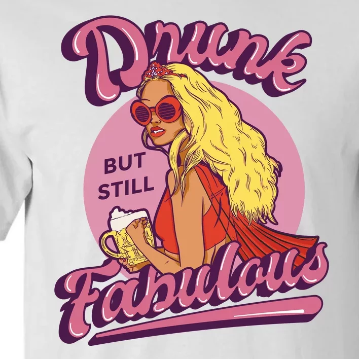 Drunk But Still Fabulous Tall T-Shirt