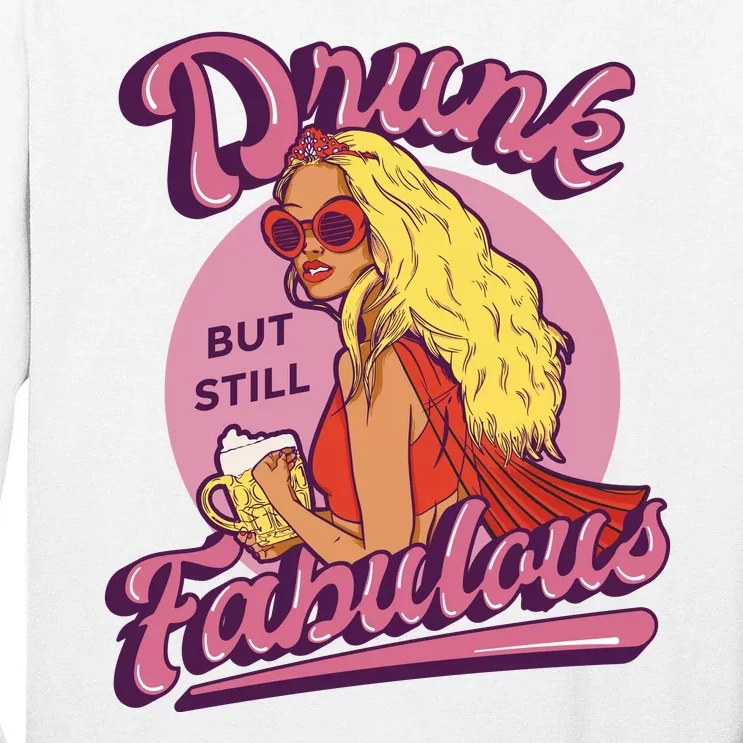 Drunk But Still Fabulous Tall Long Sleeve T-Shirt