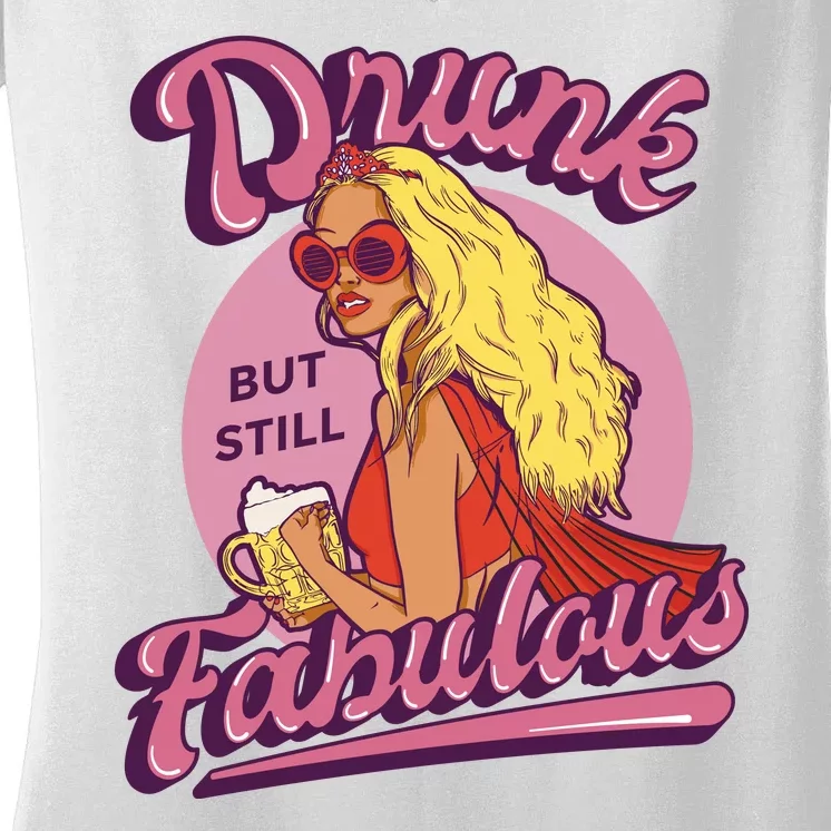 Drunk But Still Fabulous Women's V-Neck T-Shirt