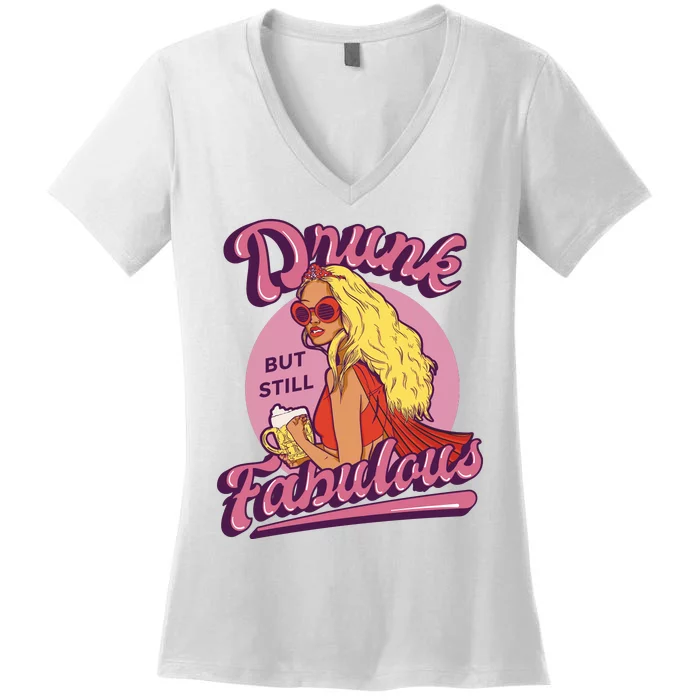 Drunk But Still Fabulous Women's V-Neck T-Shirt