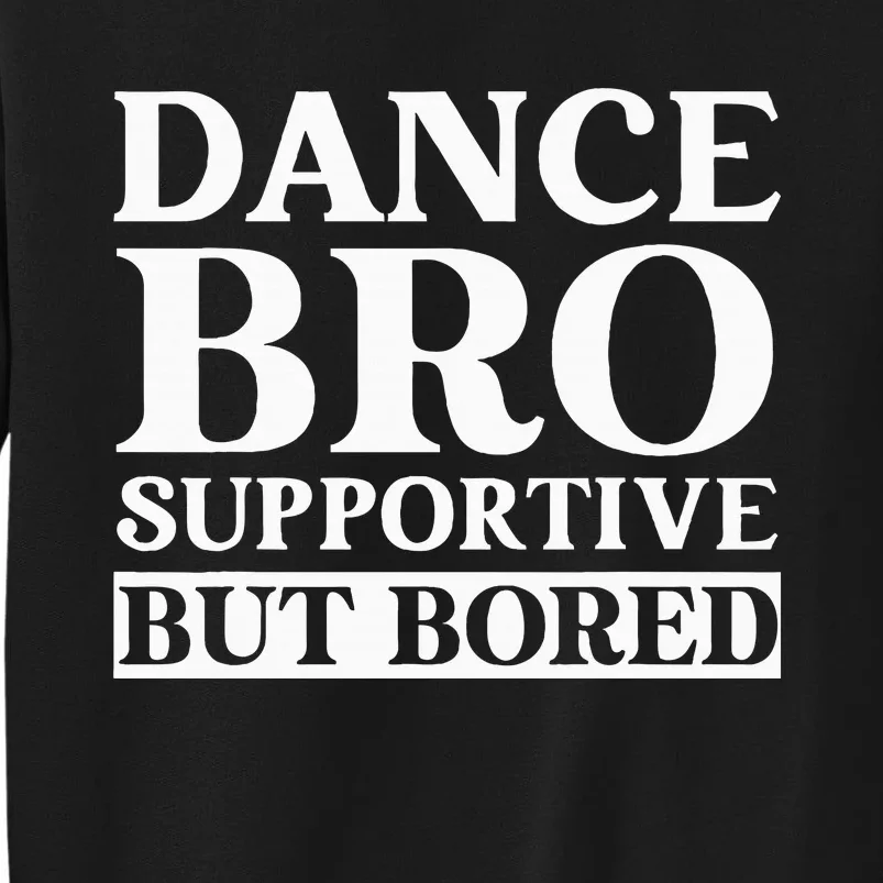 Dance Bro Supportive But Bored Funny Dance Tall Sweatshirt