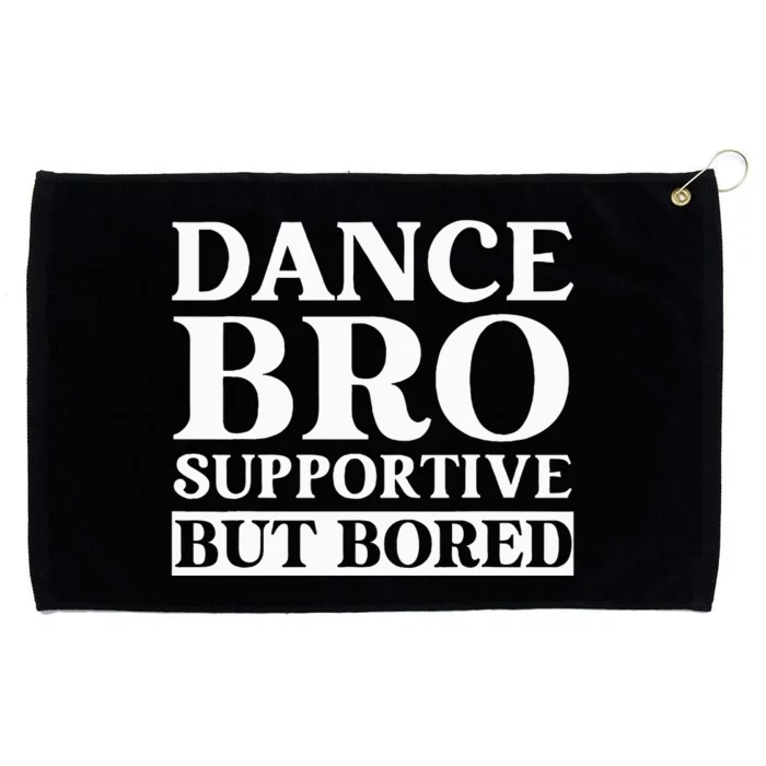 Dance Bro Supportive But Bored Funny Dance Grommeted Golf Towel