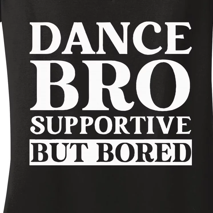 Dance Bro Supportive But Bored Funny Dance Women's V-Neck T-Shirt