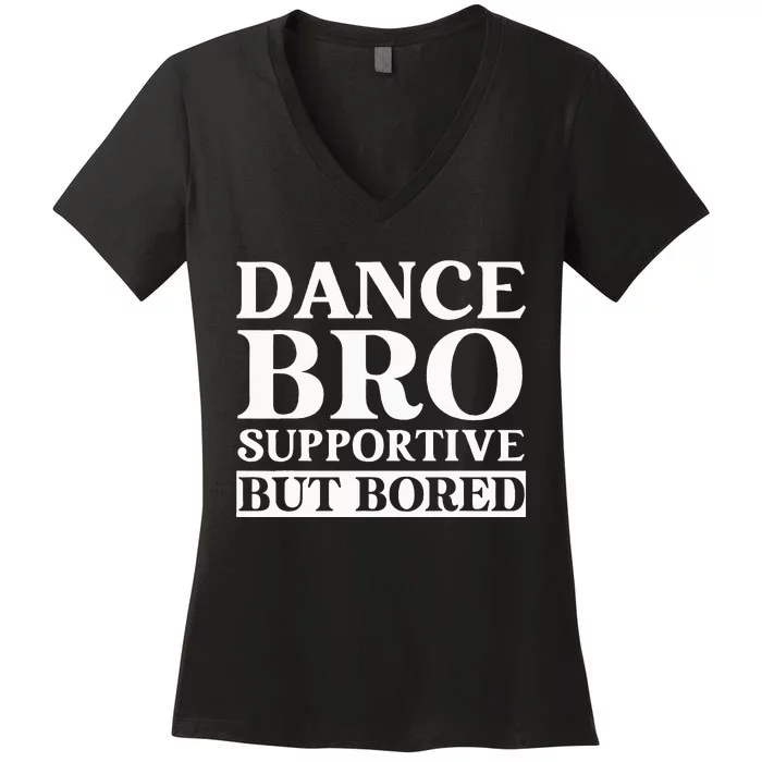 Dance Bro Supportive But Bored Funny Dance Women's V-Neck T-Shirt