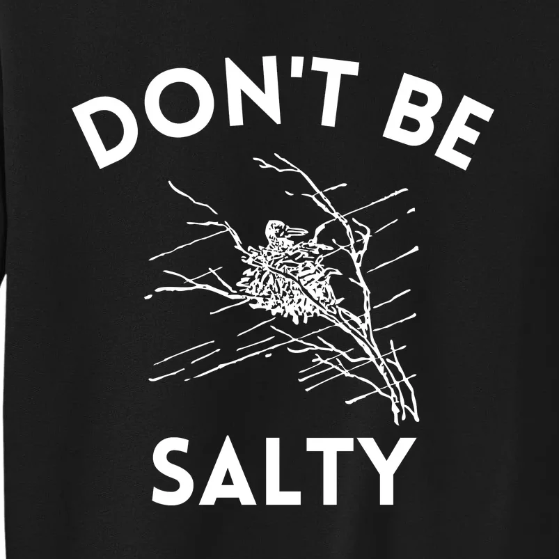 Don't Be Salty Funny Sarcastic Tall Sweatshirt