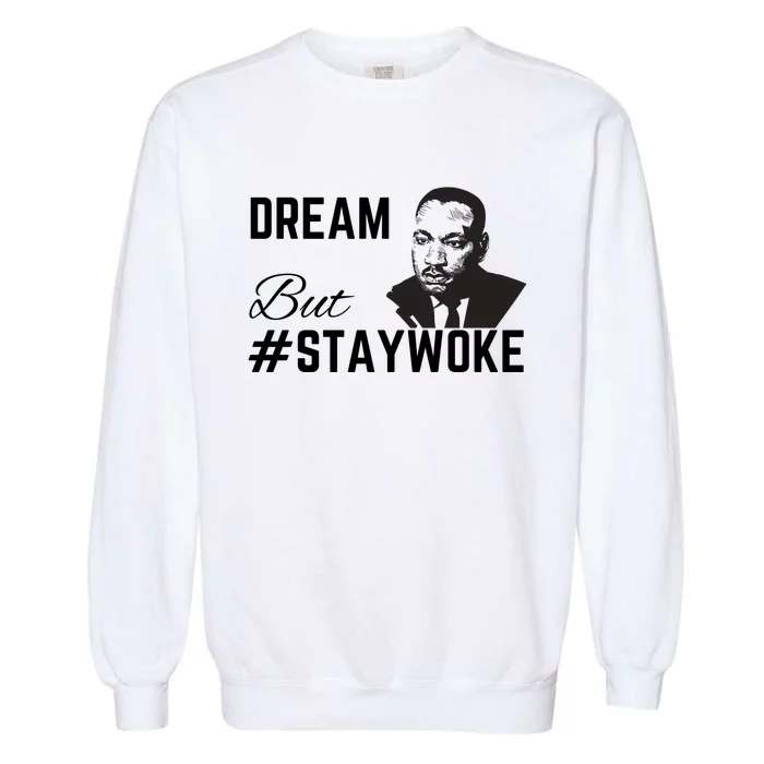 Dream But #Staywoke Garment-Dyed Sweatshirt