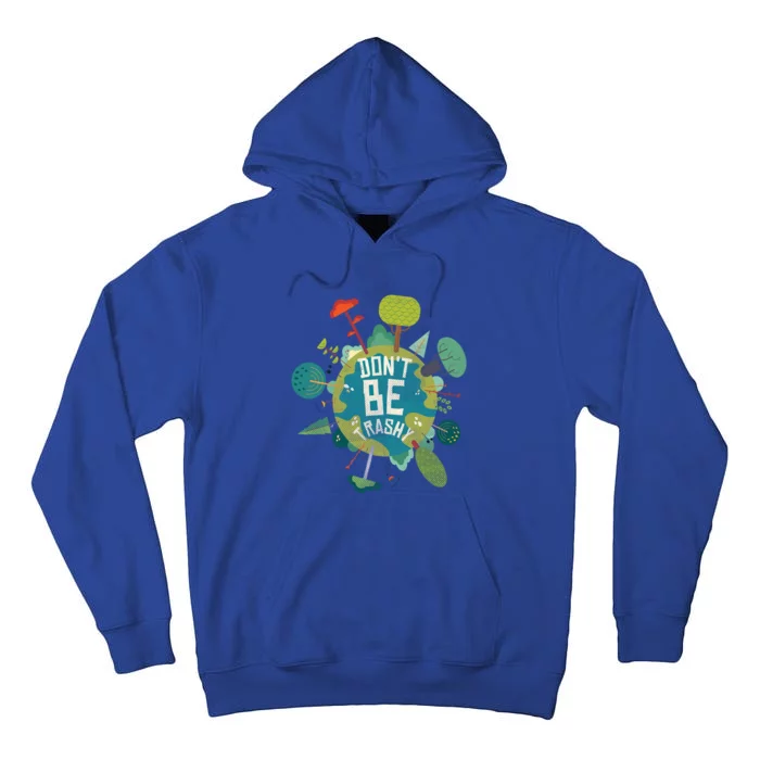 Don't Be Trashy Recycle Save Our Climate Change Earth Day Gift Tall Hoodie