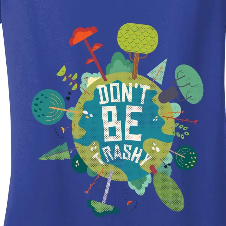 Don't Be Trashy Recycle Save Our Climate Change Earth Day Gift Women's V-Neck T-Shirt