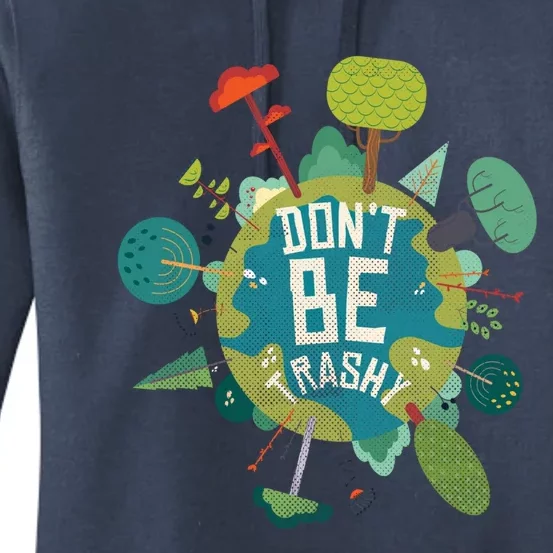 Don't Be Trashy Recycle Save Our Climate Change Earth Day Gift Women's Pullover Hoodie