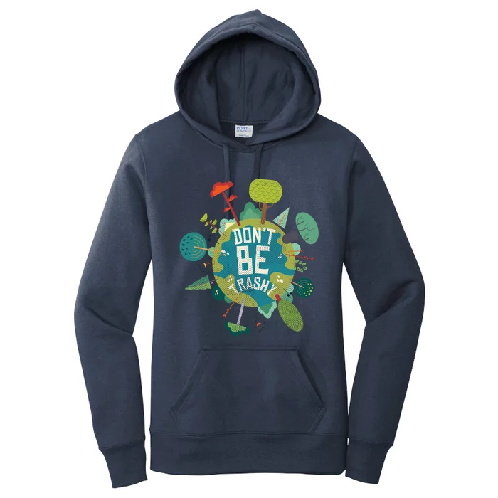 Don't Be Trashy Recycle Save Our Climate Change Earth Day Gift Women's Pullover Hoodie