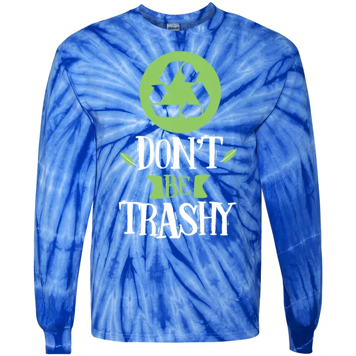 Don't Be Trashy Recycle Trash Inspirational Earth Day Gift Tie-Dye Long Sleeve Shirt