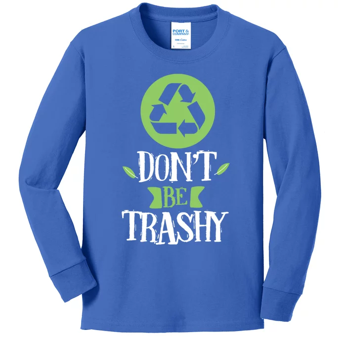 Don't Be Trashy Recycle Trash Inspirational Earth Day Gift Kids Long Sleeve Shirt