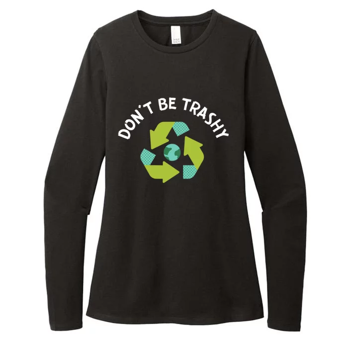 Don't Be Trashy Recycling Pun Environtalist Earth Day Cute Gift Womens CVC Long Sleeve Shirt