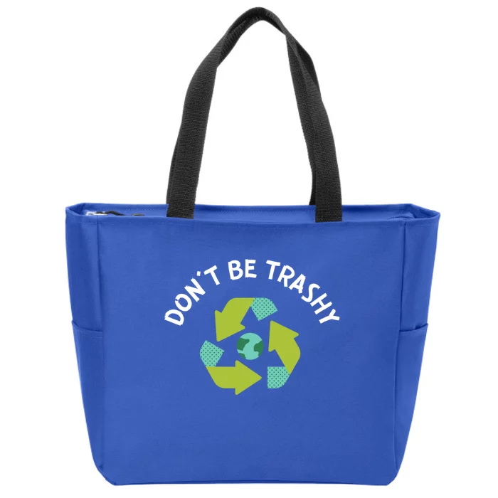 Don't Be Trashy Recycling Pun Environtalist Earth Day Cute Gift Zip Tote Bag