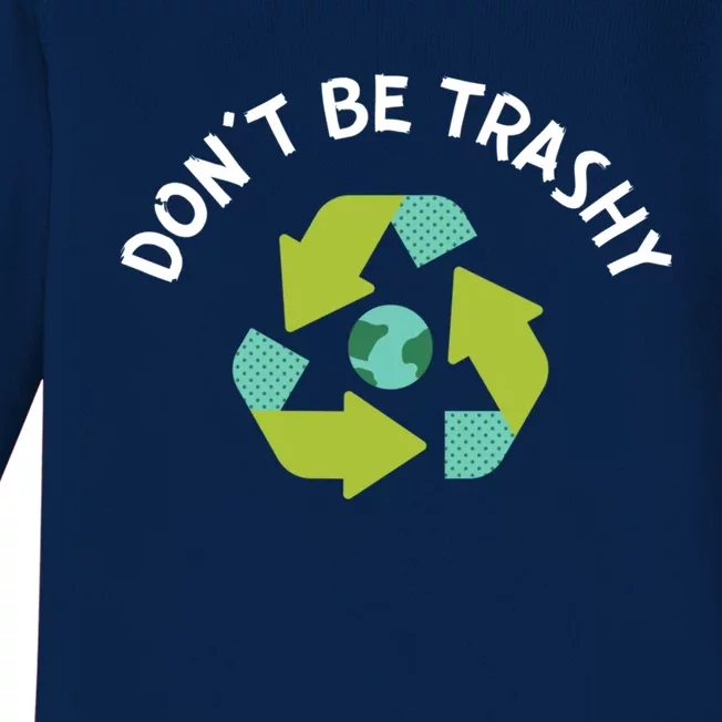 Don't Be Trashy Recycling Pun Environtalist Earth Day Cute Gift Baby Long Sleeve Bodysuit