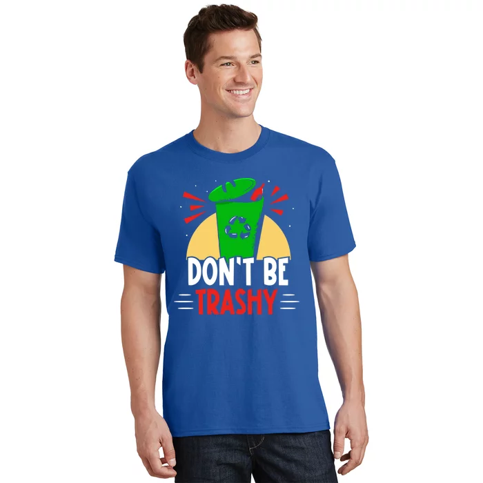 Don't Be Trashy Recycling Recycle Environt Earth Day Gift T-Shirt