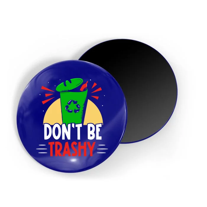 Don't Be Trashy Recycling Recycle Environt Earth Day Gift Magnet