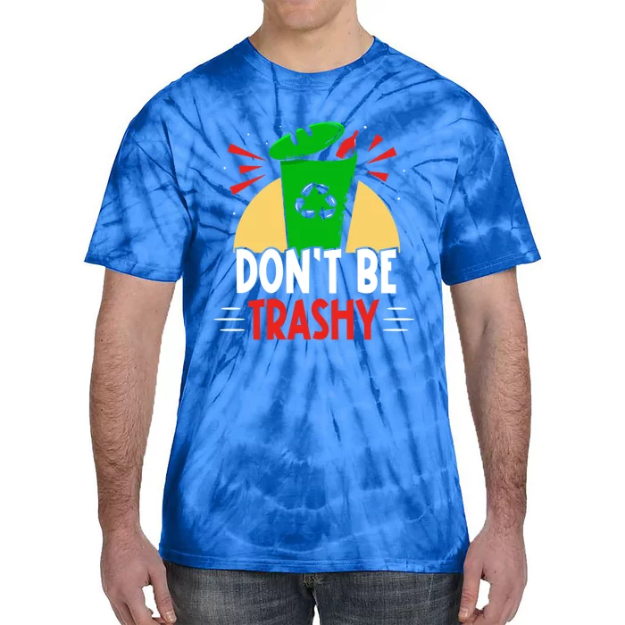 Don't Be Trashy Recycling Recycle Environt Earth Day Gift Tie-Dye T-Shirt