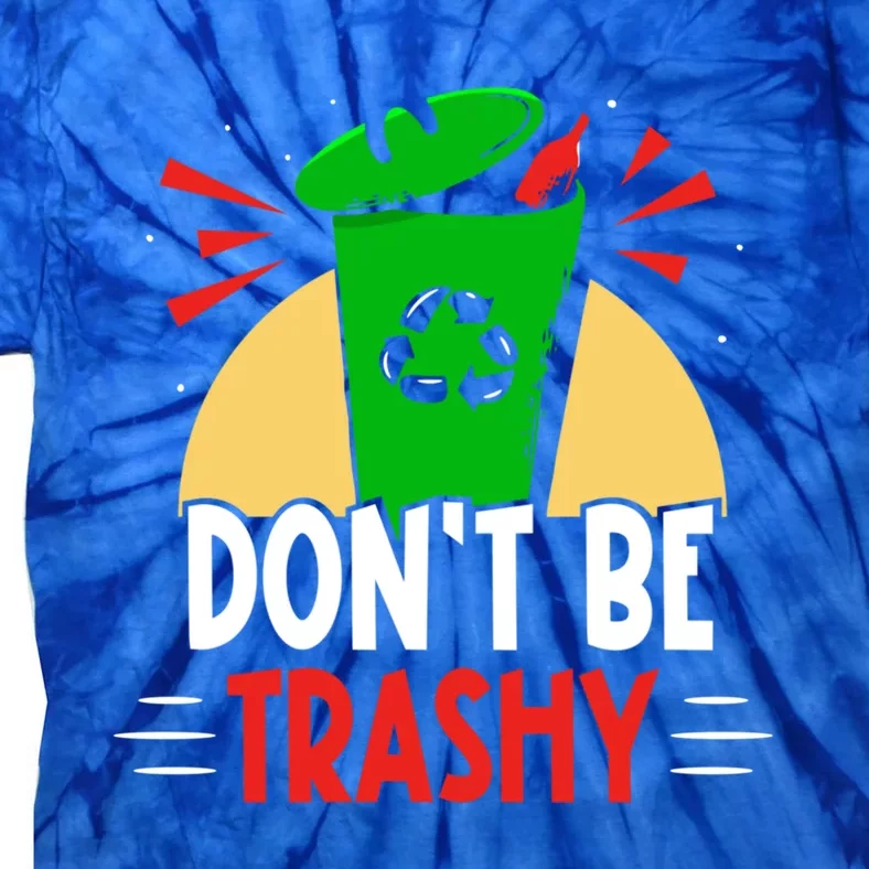 Don't Be Trashy Recycling Recycle Environt Earth Day Gift Tie-Dye T-Shirt