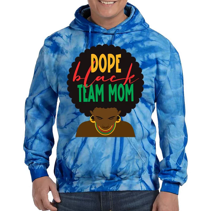 Dope Black Team Mom Appreciation Black History Gift Tie Dye Hoodie