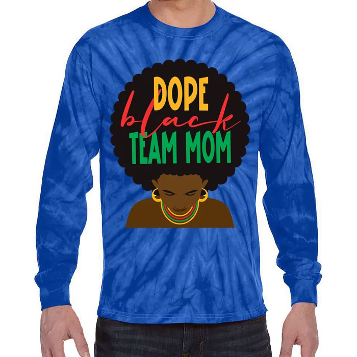 Dope Black Team Mom Appreciation Black History Gift Tie-Dye Long Sleeve Shirt