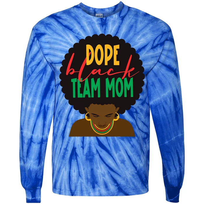 Dope Black Team Mom Appreciation Black History Gift Tie-Dye Long Sleeve Shirt