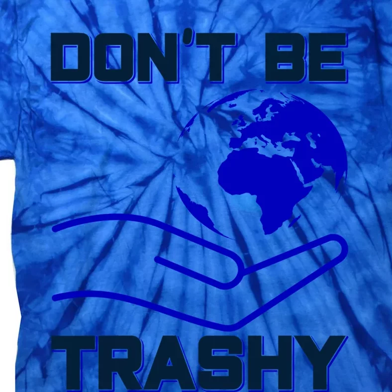 Don't Be Trashy Recycling Great Gift Tie-Dye T-Shirt