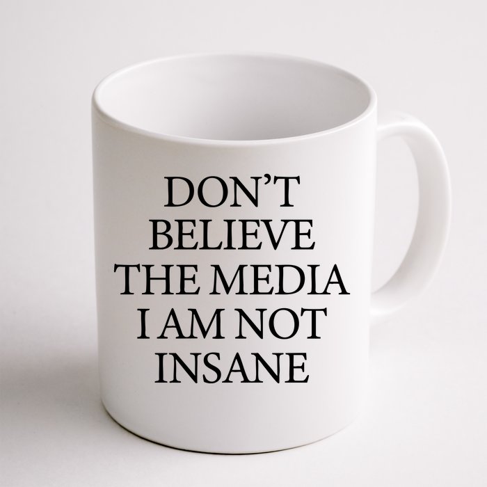 DonT Believe The Media I Am Not Insane Front & Back Coffee Mug