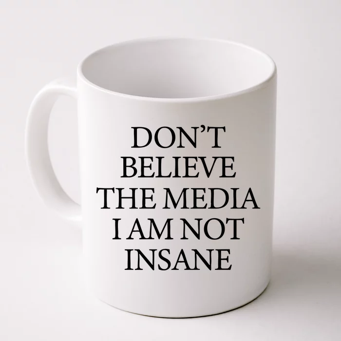 DonT Believe The Media I Am Not Insane Front & Back Coffee Mug