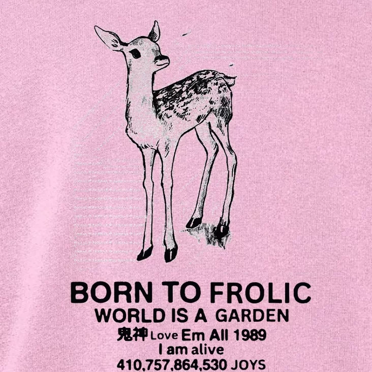 Deer Born To Frolic World Is A Garden Love Em All 1989 Toddler Hoodie