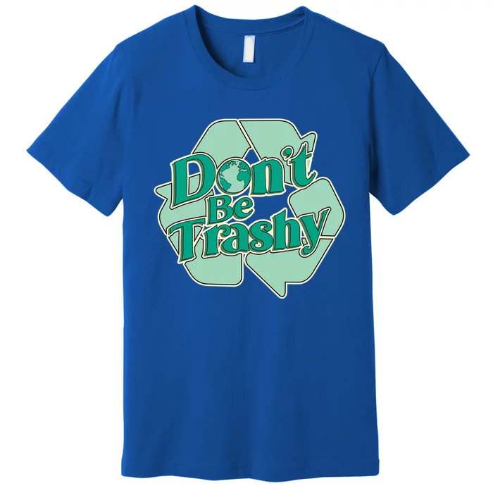 Don't Be Trashy Gift Premium T-Shirt