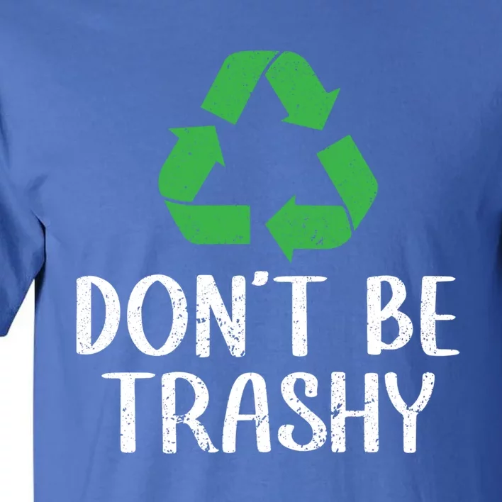 Don't Be Trashy Wildlife Conservation Earth Day Cute Gift Tall T-Shirt