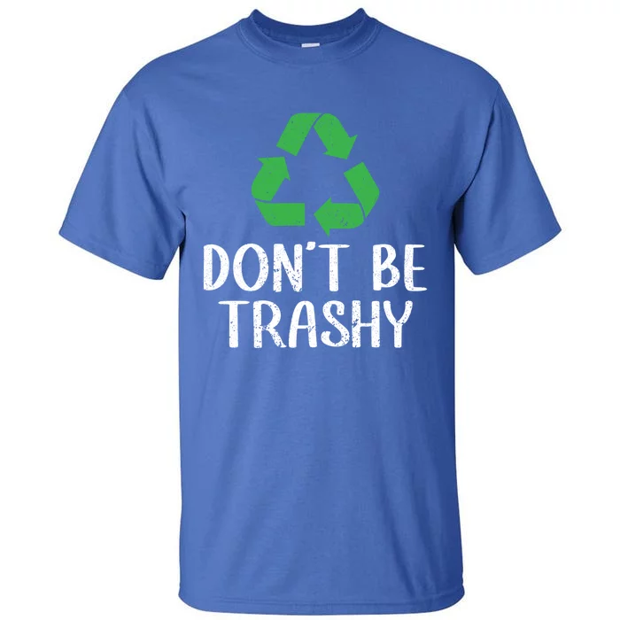 Don't Be Trashy Wildlife Conservation Earth Day Cute Gift Tall T-Shirt