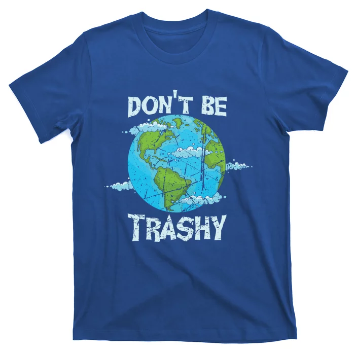 Don't Be Trashy World Earth Day Conservation Planet Vintage Cool Gift T-Shirt