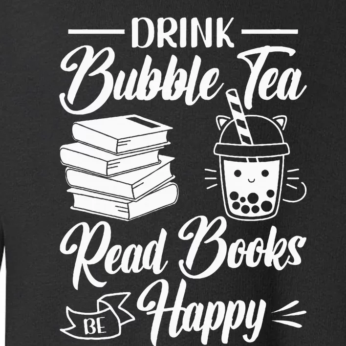 Drink Bubble Tea Read Books Be Happy Cute Kawaii Boba Tea Toddler Sweatshirt