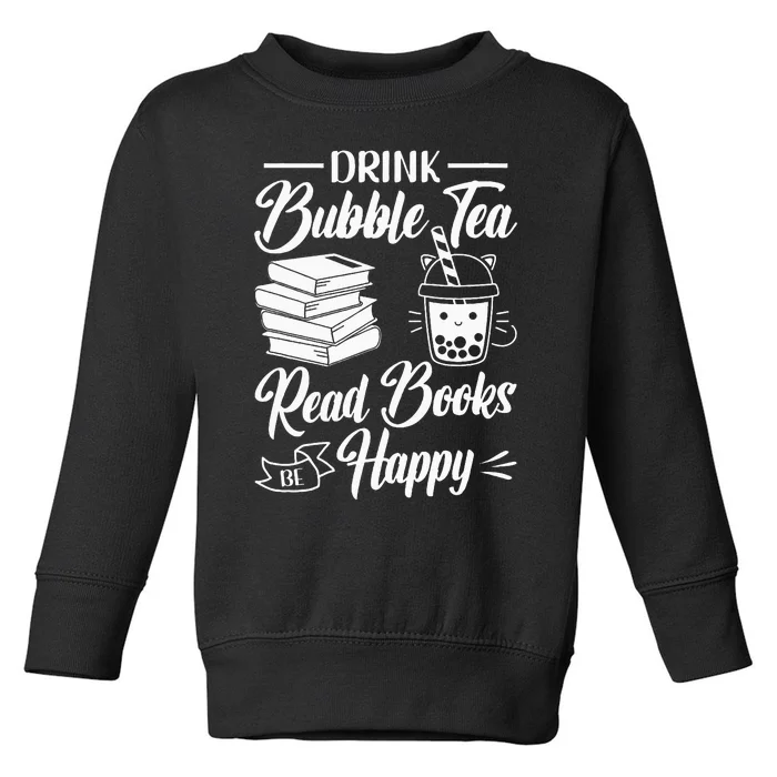 Drink Bubble Tea Read Books Be Happy Cute Kawaii Boba Tea Toddler Sweatshirt