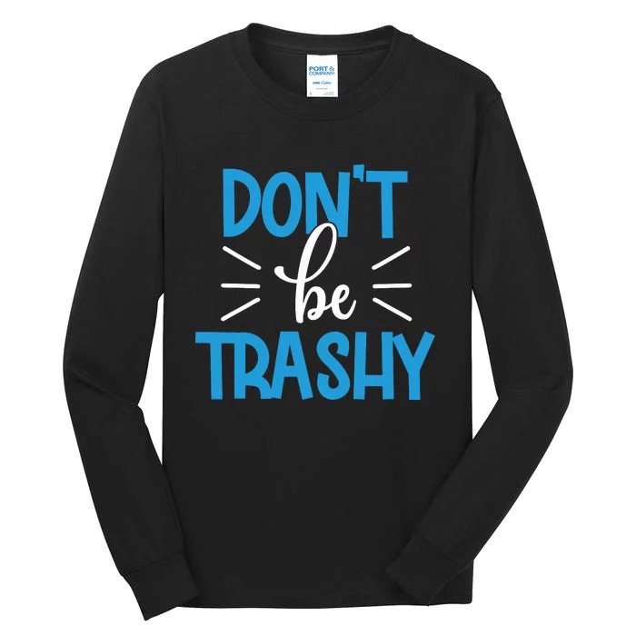 Don't Be Trashy Tall Long Sleeve T-Shirt