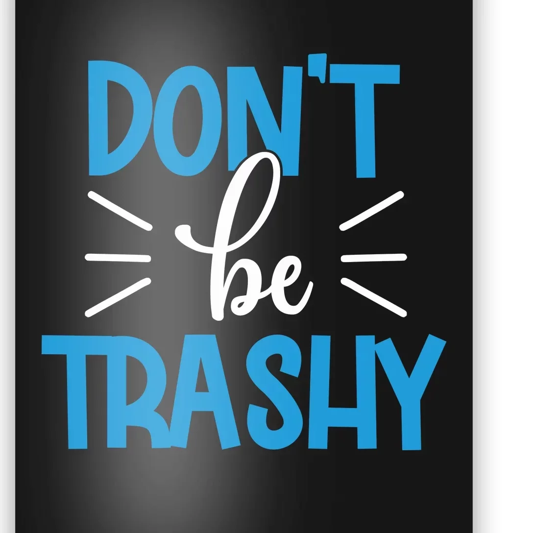 Don't Be Trashy Poster