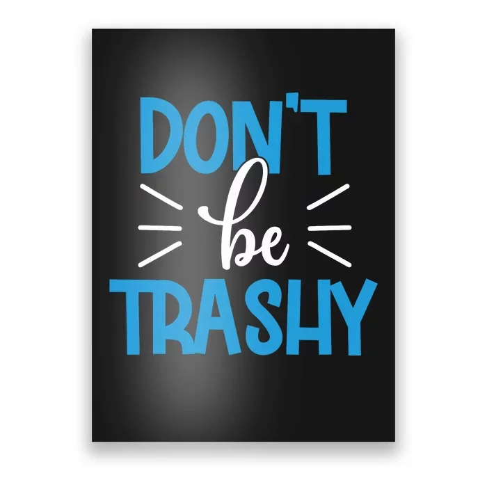 Don't Be Trashy Poster